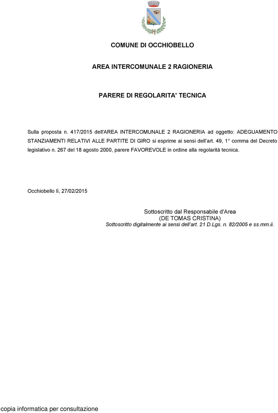 sensi dell art. 49, 1 comma del Decreto legislativo n. 267 del 18 agosto 2000, parere FAVOREVOLE in ordine alla regolarità tecnica.