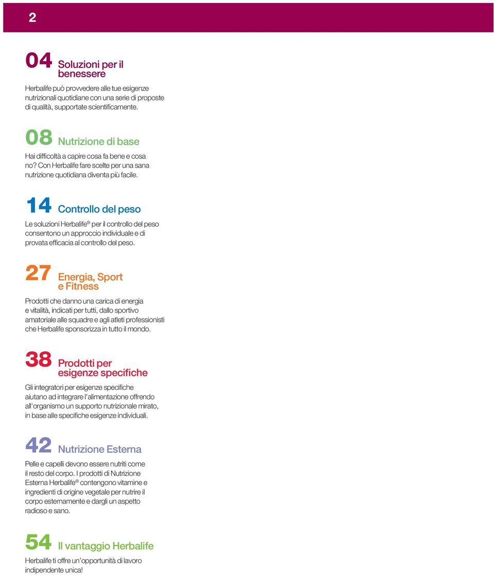 14 Controllo del peso Le soluzioni Herbalife per il controllo del peso consentono un approccio individuale e di provata efficacia al controllo del peso.