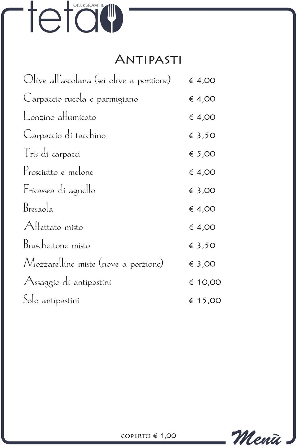 4,00 Fricassea di agnello 3,00 Bresaola 4,00 Affettato misto 4,00 Bruschettone misto 3,50