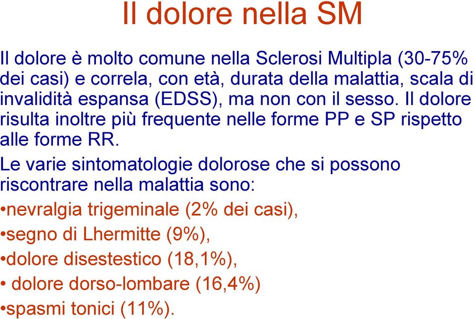 Il dolore risulta inoltre più frequente nelle forme PP e SP rispetto alle forme RR.