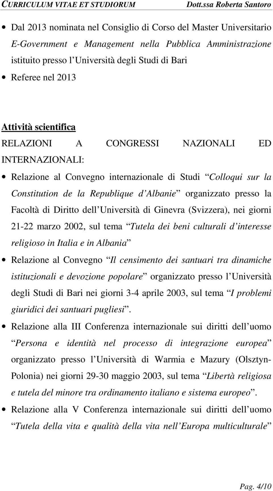 Diritto dell Università di Ginevra (Svizzera), nei giorni 21-22 marzo 2002, sul tema Tutela dei beni culturali d interesse religioso in Italia e in Albania Relazione al Convegno Il censimento dei
