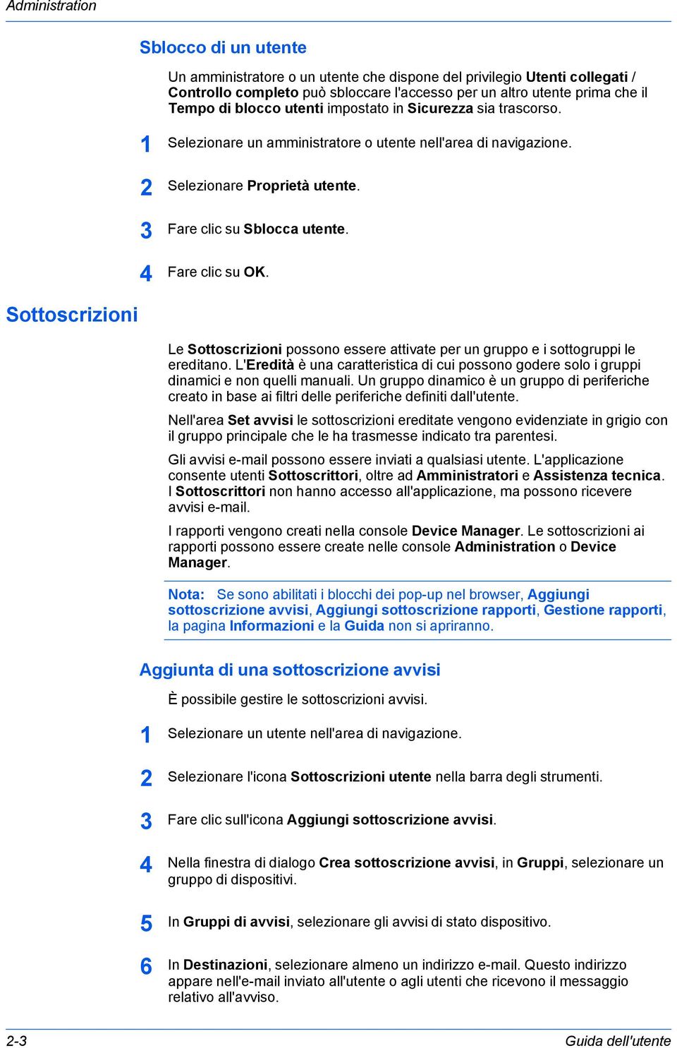 Sottoscrizioni Le Sottoscrizioni possono essere attivate per un gruppo e i sottogruppi le ereditano. L'Eredità è una caratteristica di cui possono godere solo i gruppi dinamici e non quelli manuali.