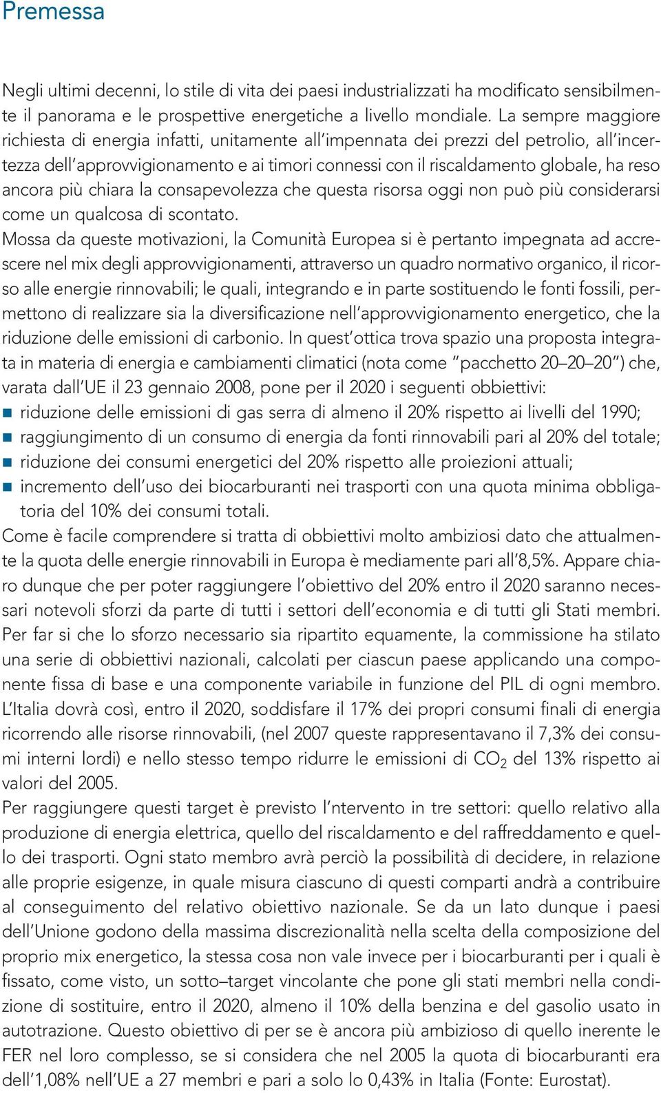 ancora più chiara la consapevolezza che questa risorsa oggi non può più considerarsi come un qualcosa di scontato.