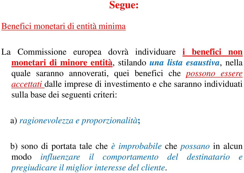 investimento e che saranno individuati sulla base dei seguenti criteri: a) ragionevolezza e proporzionalità; b) sono di portata