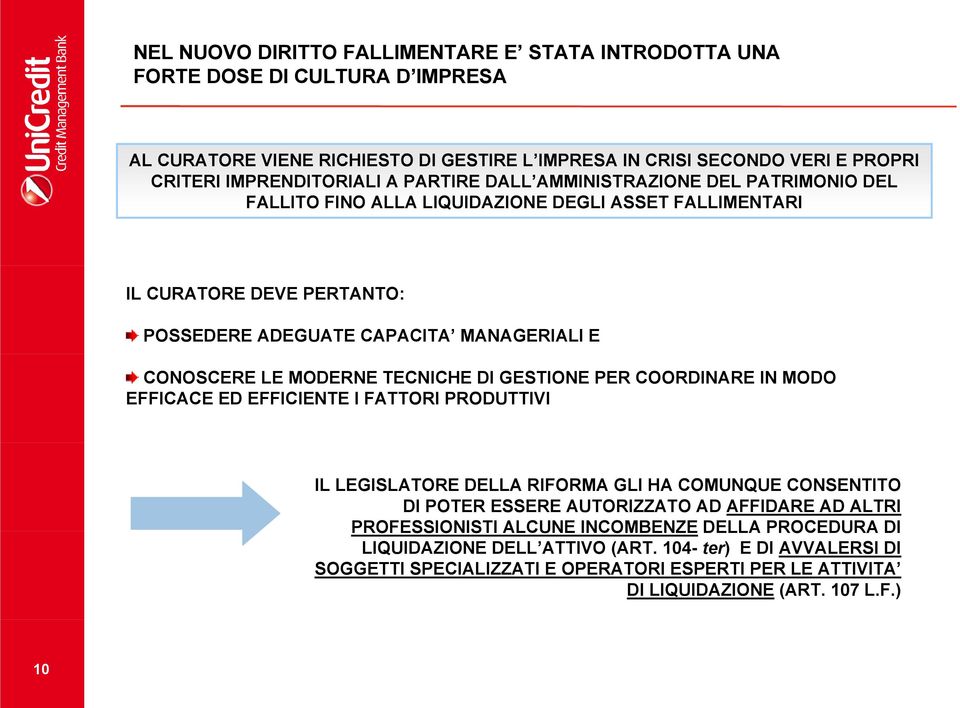 TECNICHE DI GESTIONE PER COORDINARE IN MODO EFFICACE ED EFFICIENTE I FATTORI PRODUTTIVI IL LEGISLATORE DELLA RIFORMA GLI HA COMUNQUE CONSENTITO DI POTER ESSERE AUTORIZZATO AD AFFIDARE AD ALTRI