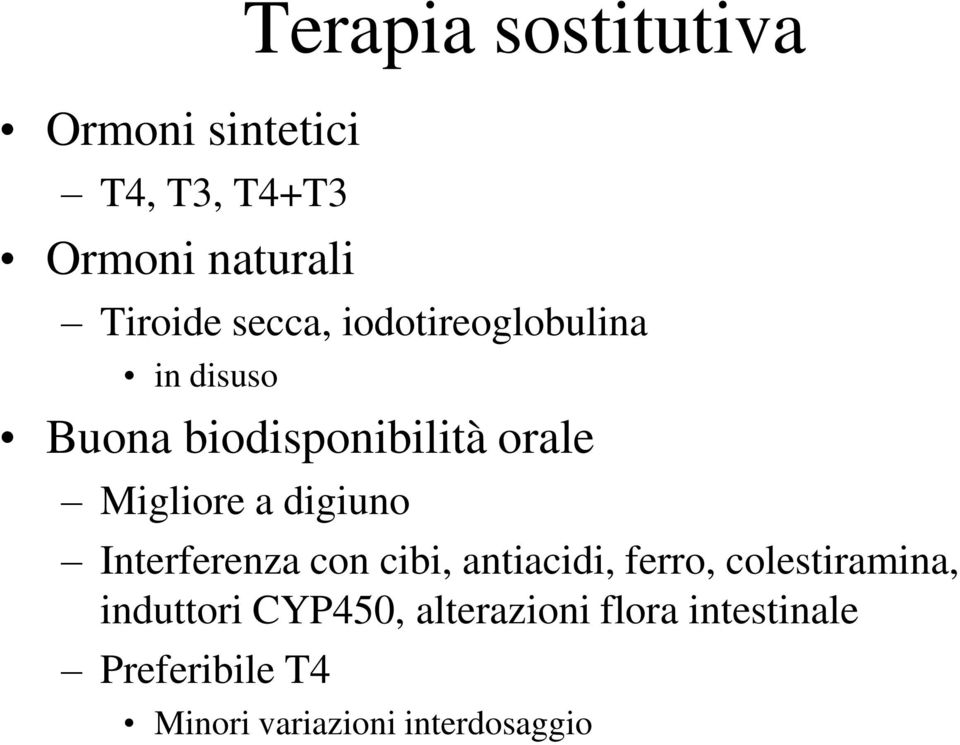 digiuno Interferenza con cibi, antiacidi, ferro, colestiramina, induttori