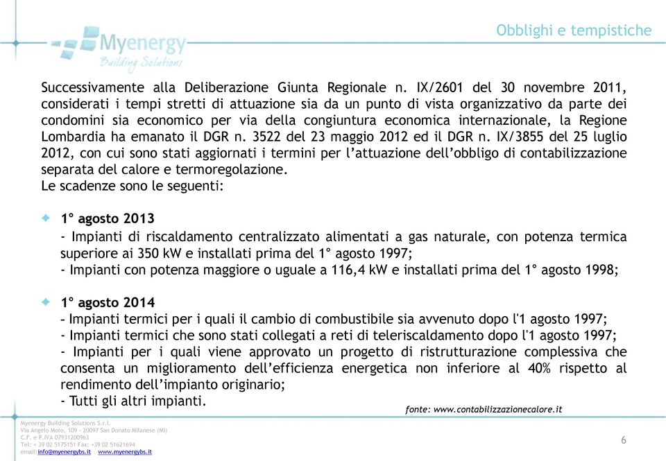 la Regione Lombardia ha emanato il DGR n. 3522 del 23 maggio 2012 ed il DGR n.
