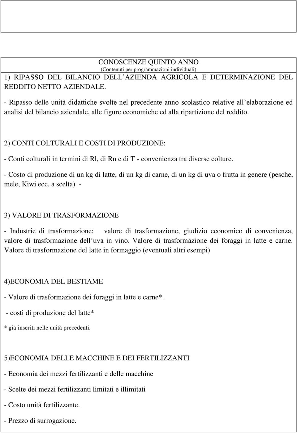 2) CONTI COLTURALI E COSTI DI PRODUZIONE: - Conti colturali in termini di Rl, di Rn e di T - convenienza tra diverse colture.