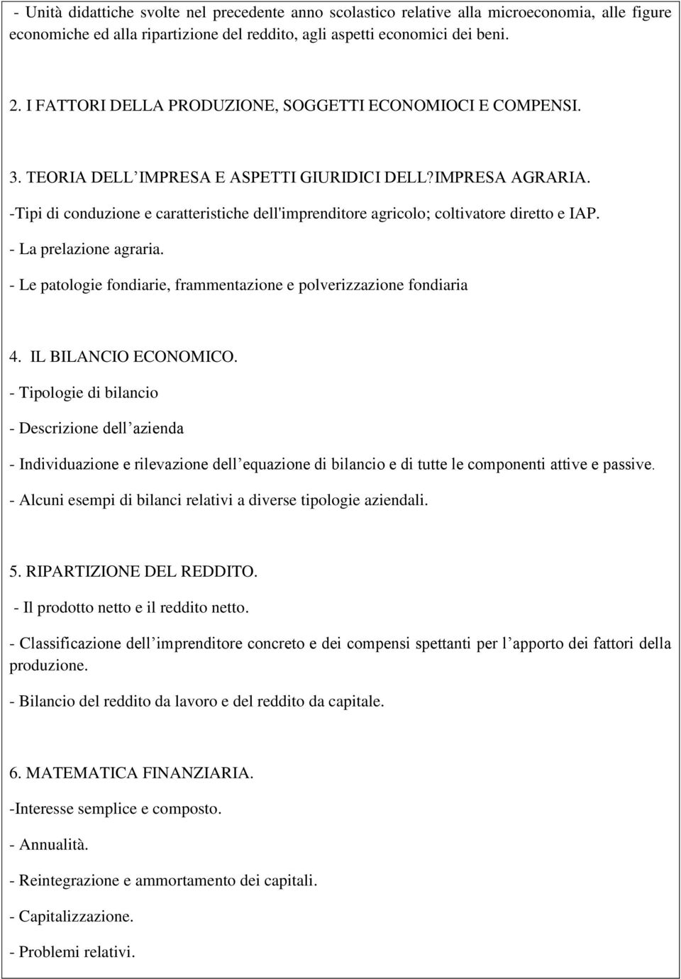 -Tipi di conduzione e caratteristiche dell'imprenditore agricolo; coltivatore diretto e IAP. - La prelazione agraria. - Le patologie fondiarie, frammentazione e polverizzazione fondiaria 4.