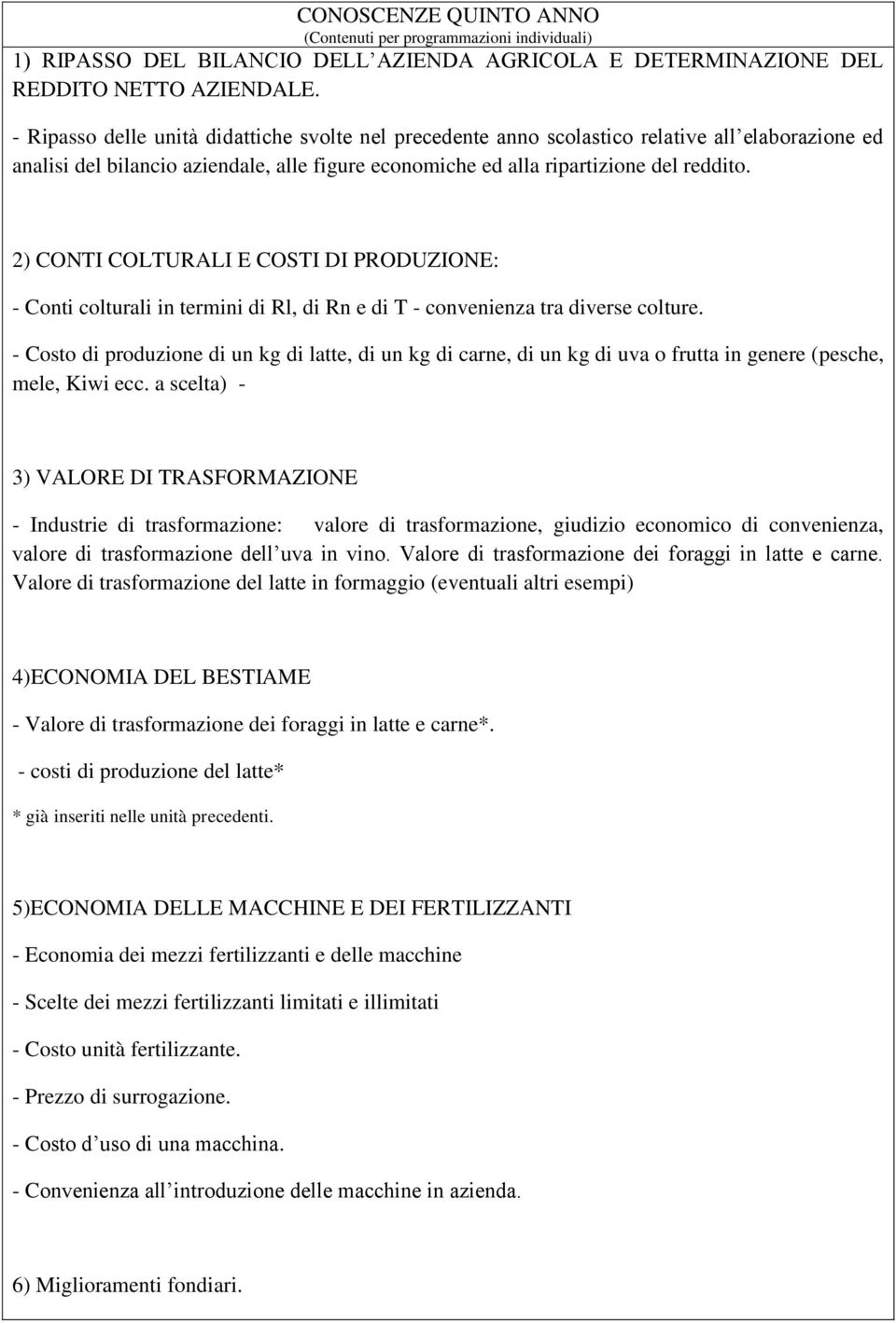 2) CONTI COLTURALI E COSTI DI PRODUZIONE: - Conti colturali in termini di Rl, di Rn e di T - convenienza tra diverse colture.