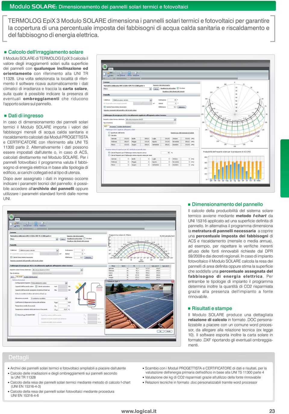 Calcolo dell'irraggiamento solare Il Modulo SOLARE di TERMOLOG EpiX 3 calcola il valore degli irraggiamenti solari sulla superficie dei pannelli con qualunque inclinazione ed orientamento con