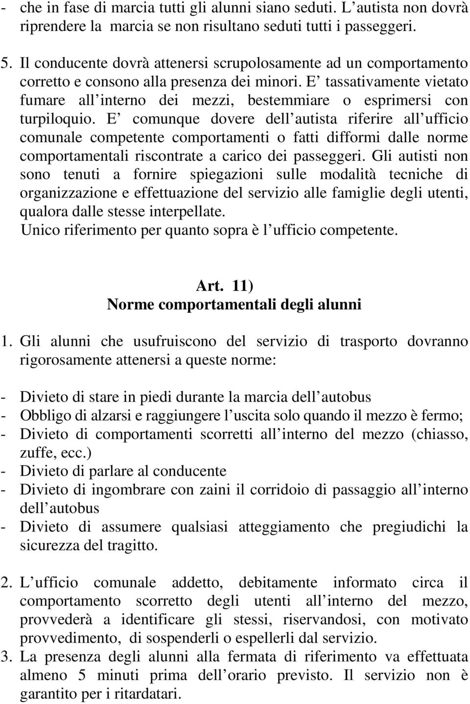 E tassativamente vietato fumare all interno dei mezzi, bestemmiare o esprimersi con turpiloquio.