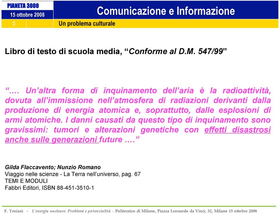 atomica e, soprattutto, dalle esplosioni di armi atomiche.