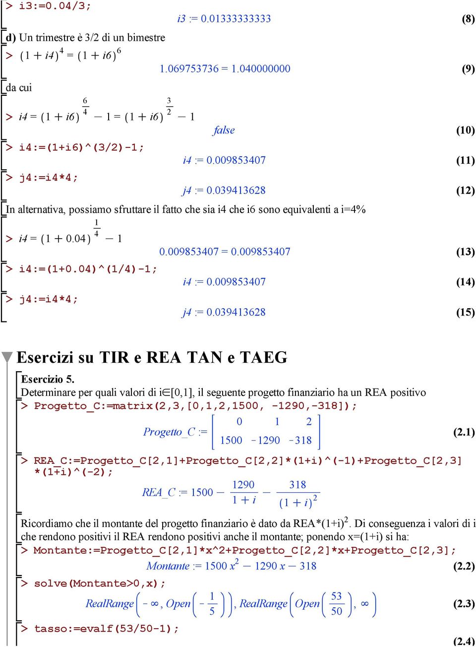 009853407 j4 := 0.03943628 (8) (9) (0) () (2) (3) (4) (5) Esercizi su TIR e REA TAN e TAEG Esercizio 5.