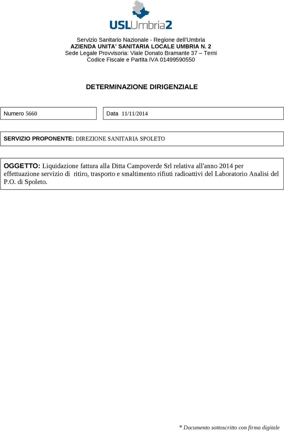 5660 Data 11/11/2014 SERVIZIO PROPONENTE: DIREZIONE SANITARIA SPOLETO OGGETTO: Liquidazione fattura alla Ditta Campoverde Srl relativa