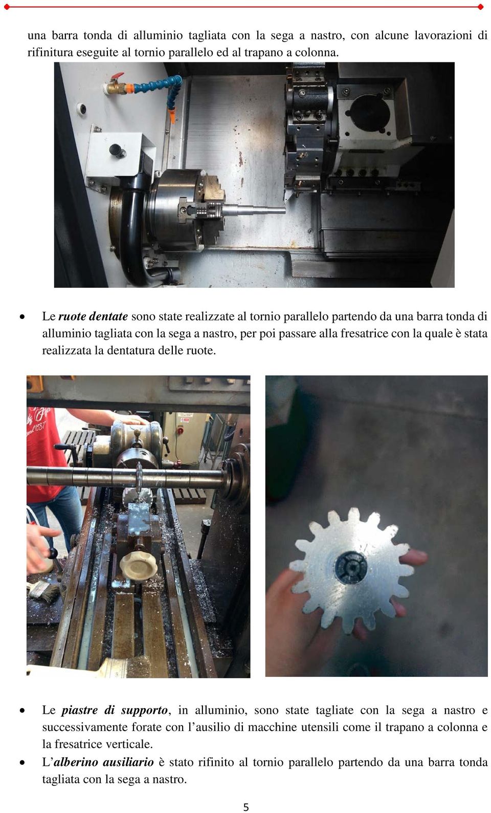 quale è stata realizzata la dentatura delle ruote.