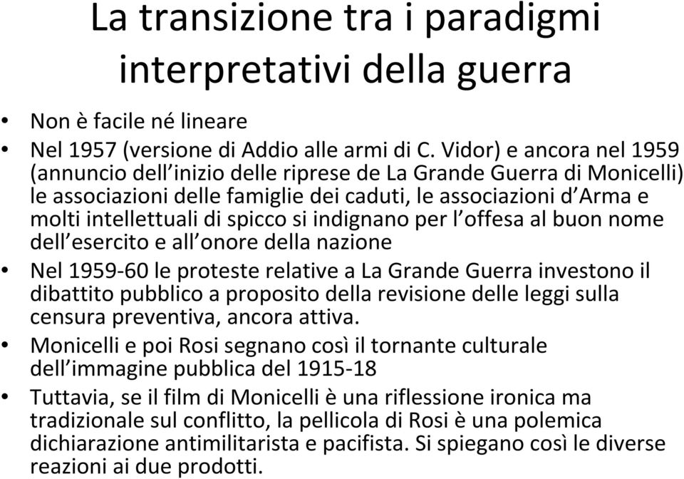 indignano per l offesa al buon nome dell esercito e all onore della nazione Nel 1959-60 le proteste relative a La Grande Guerra investono il dibattito pubblico a proposito della revisione delle leggi