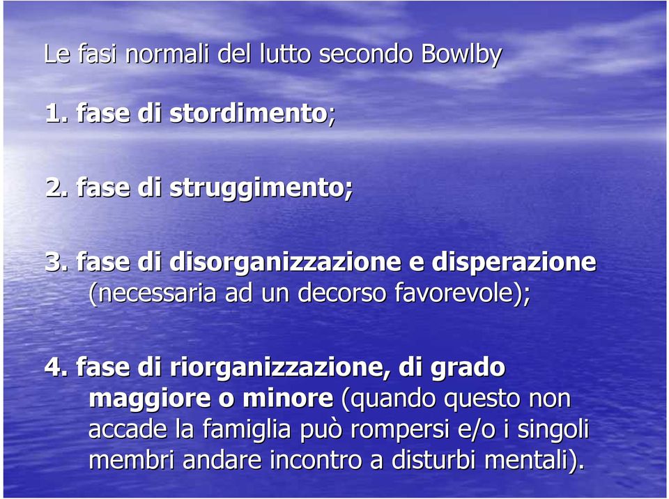 fase di disorganizzazione e disperazione (necessaria ad un decorso favorevole); 4.