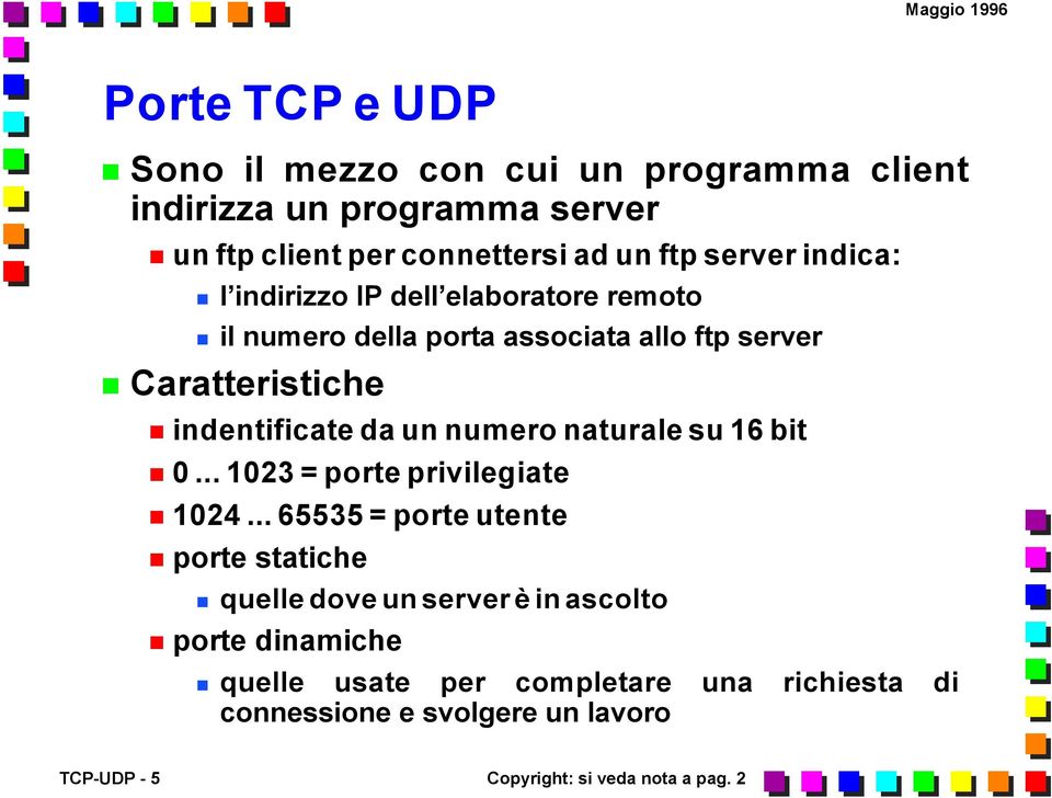 numero naturale su 16 bit 0... 1023 = porte privilegiate 1024.