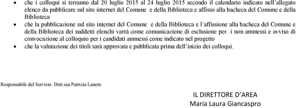 della Biblioteca dei suddetti elenchi varrà come comunicazione di esclusione per i non ammessi e avviso di convocazione al colloquio per i candidati ammessi come indicato nel