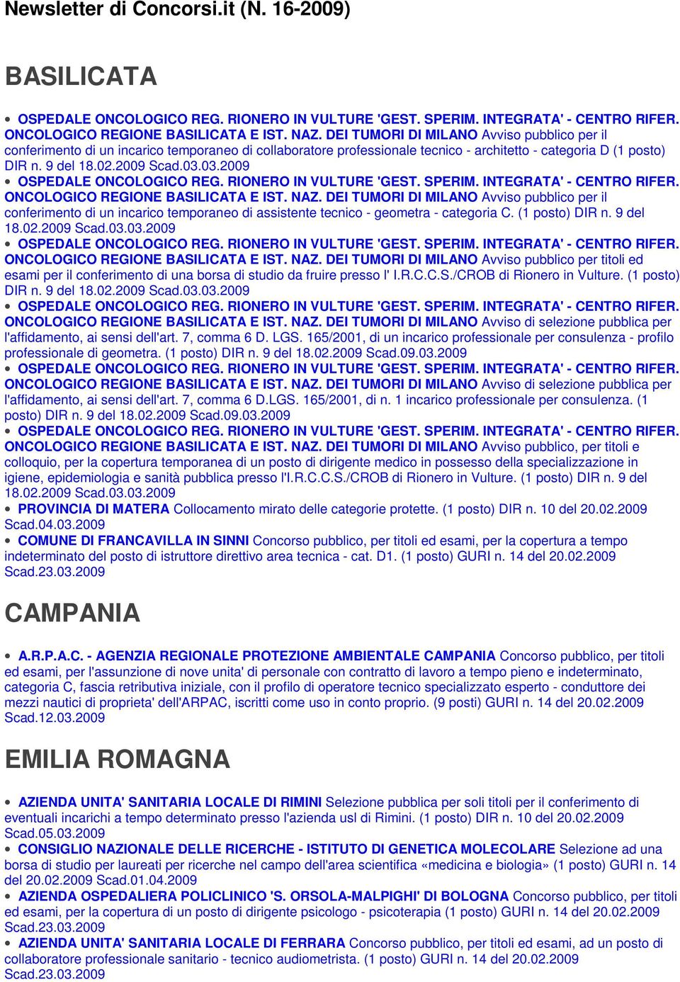 03.2009 ONCOLOGICO REGIONE BASILICATA E IST. NAZ. DEI TUMORI DI MILANO Avviso pubblico per il conferimento di un incarico temporaneo di assistente tecnico - geometra - categoria C. (1 posto) DIR n.