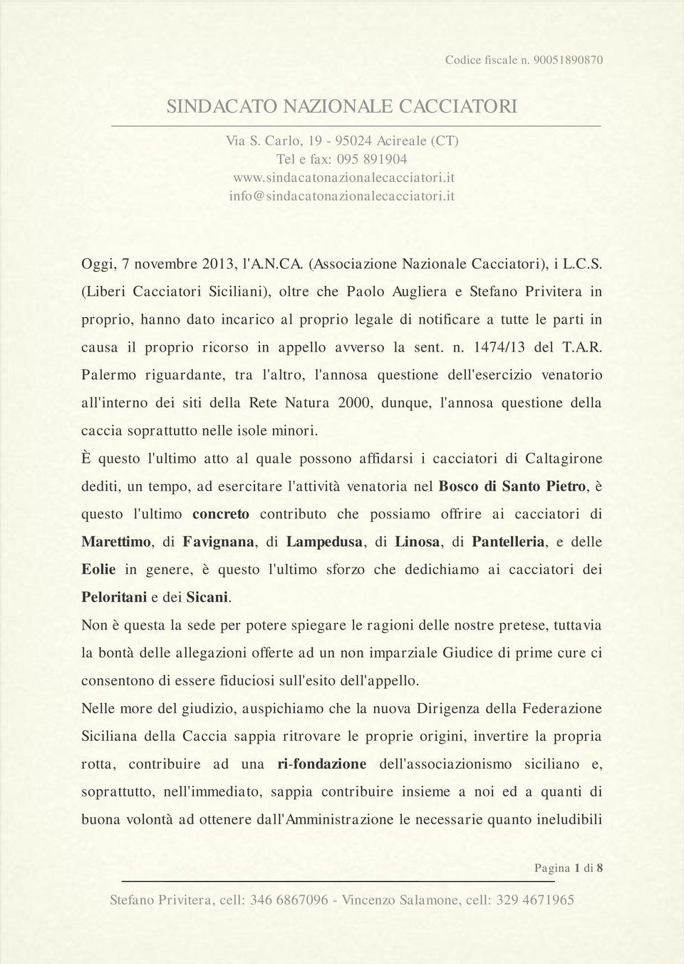 (Liberi Cacciatori Siciliani), oltre che Paolo Augliera e Stefano Privitera in proprio, hanno dato incarico al proprio legale di notificare a tutte le parti in causa il proprio ricorso in appello