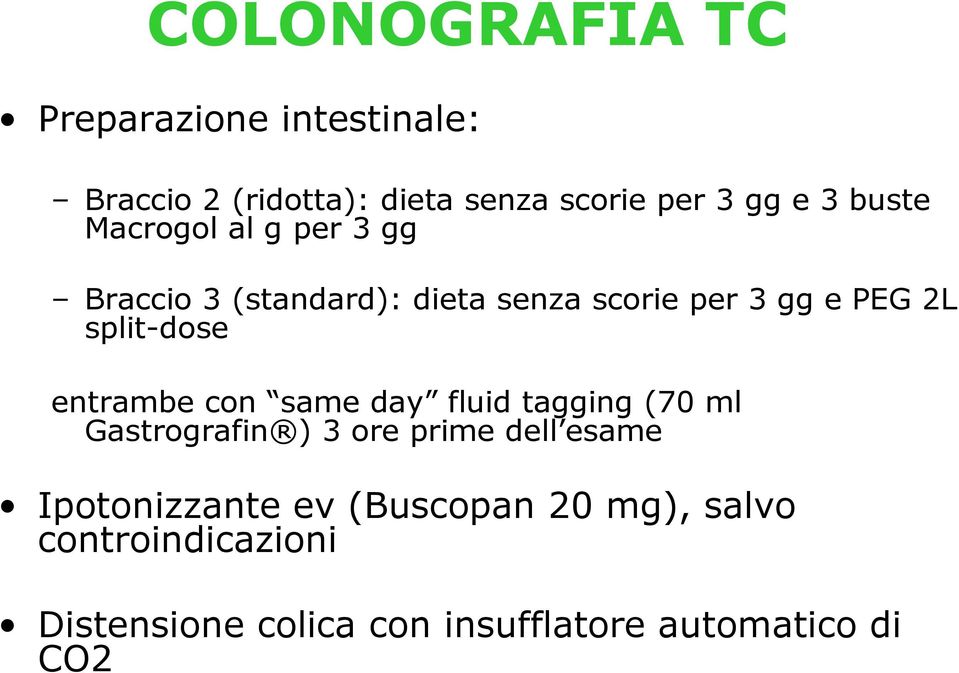 split-dose entrambe con same day fluid tagging (70 ml Gastrografin ) 3 ore prime dell esame