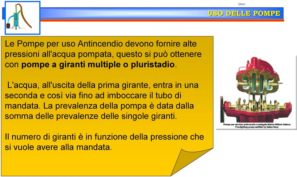 L'acqua, all'uscita della prima girante, entra in una seconda e così via fino ad imboccare il tubo di