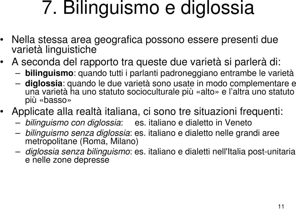 l altra uno statuto più «basso» Applicate alla realtà italiana, ci sono tre situazioni frequenti: bilinguismo con diglossia: es.