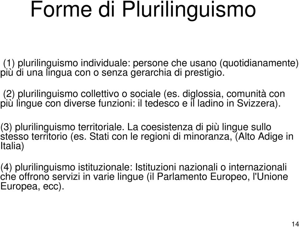 (3) plurilinguismo territoriale. La coesistenza di più lingue sullo stesso territorio (es.