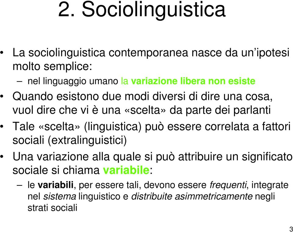 può essere correlata a fattori sociali (extralinguistici) Una variazione alla quale si può attribuire un significato sociale si chiama