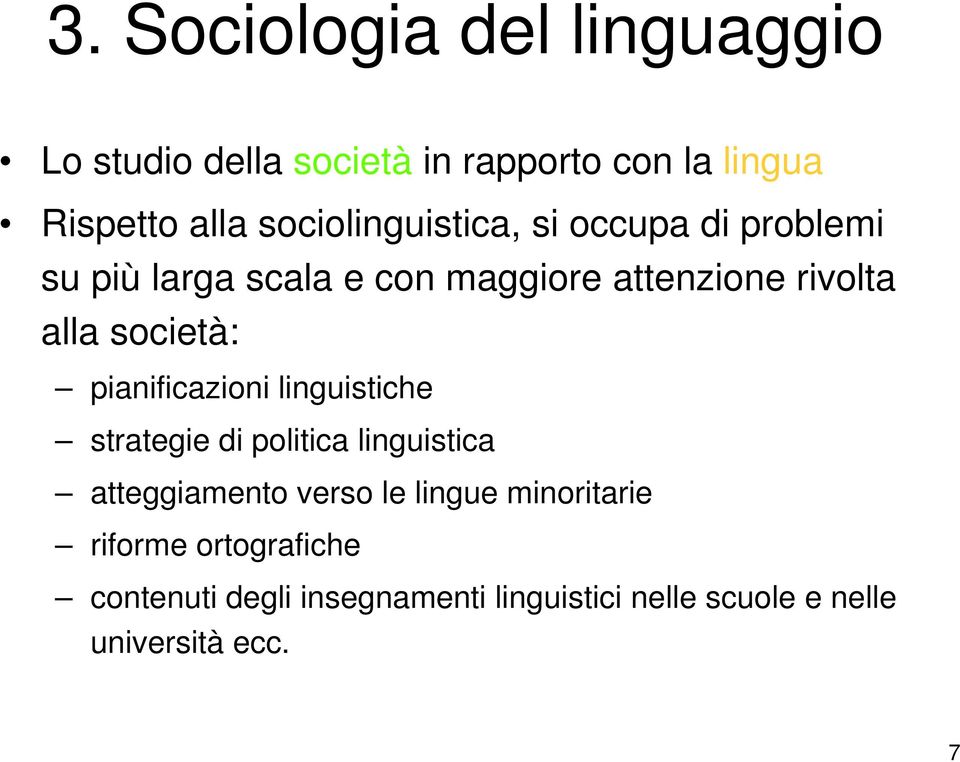 società: pianificazioni linguistiche strategie di politica linguistica atteggiamento verso le lingue