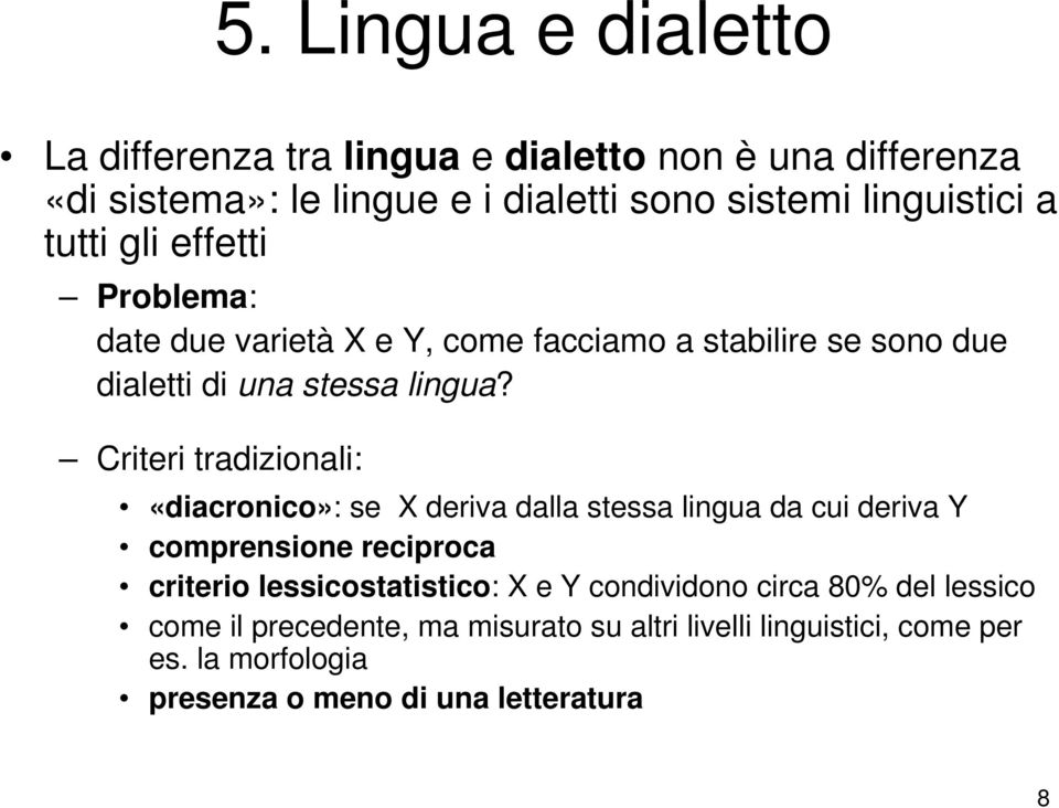 Criteri tradizionali: «diacronico»: se X deriva dalla stessa lingua da cui deriva Y comprensione reciproca criterio lessicostatistico: X e Y