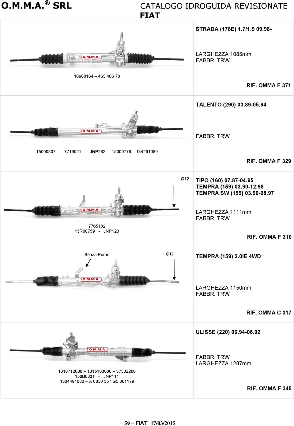 98 TEMPRA SW (159) 03.90-08.97 7765182 15R00759 - JNP120 LARGHEZZA 1111mm RIF. OMMA F 310 Senza Perno Ø12 TEMPRA (159) 2.