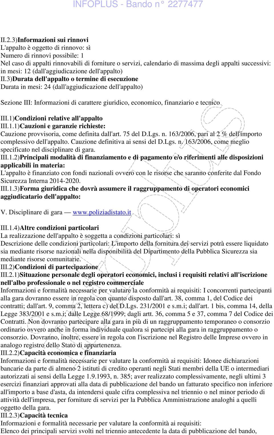 3)Durata dell'appalto o termine di esecuzione Durata in mesi: 24 (dall'aggiudicazione dell'appalto) Sezione III: Informazioni di carattere giuridico, economico, finanziario e tecnico III.