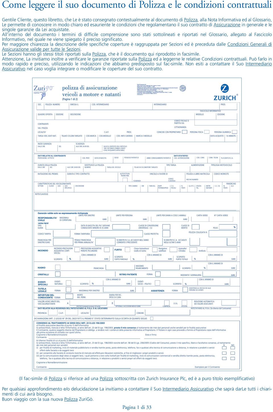 All interno del documento i termini di difficile comprensione sono stati sottolineati e riportati nel Glossario, allegato al Fascicolo Informativo, nel quale ne viene spiegato il preciso significato.