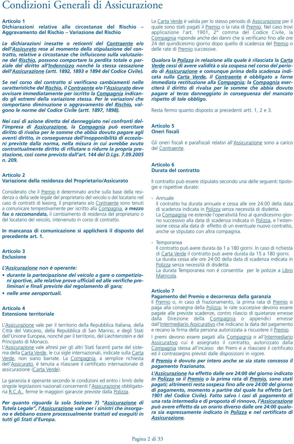 del diritto all Indennizzo nonché la stessa cessazione dell Assicurazione (artt. 1892, 1893 e 1894 del Codice Civile).