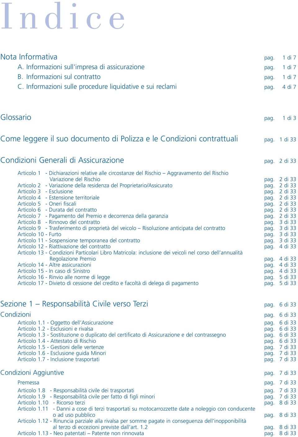 1 di 33 Condizioni Generali di Assicurazione pag. 2 di 33 Articolo 1 - Dichiarazioni relative alle circostanze del Rischio Aggravamento del Rischio Variazione del Rischio pag.