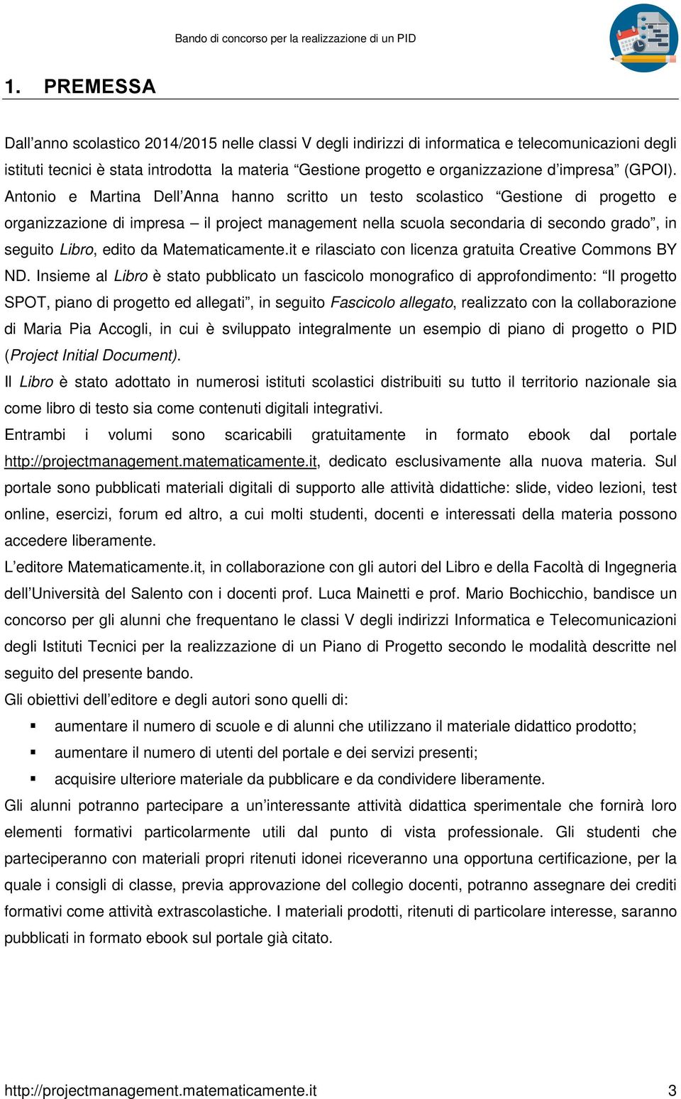 Antonio e Martina Dell Anna hanno scritto un testo scolastico Gestione di progetto e organizzazione di impresa il project management nella scuola secondaria di secondo grado, in seguito Libro, edito