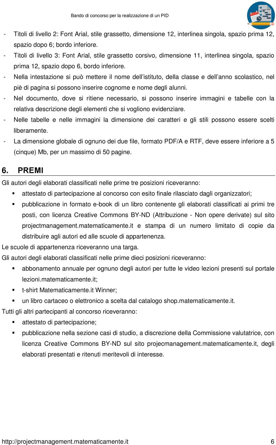 - Nella intestazione si può mettere il nome dell istituto, della classe e dell anno scolastico, nel piè di pagina si possono inserire cognome e nome degli alunni.