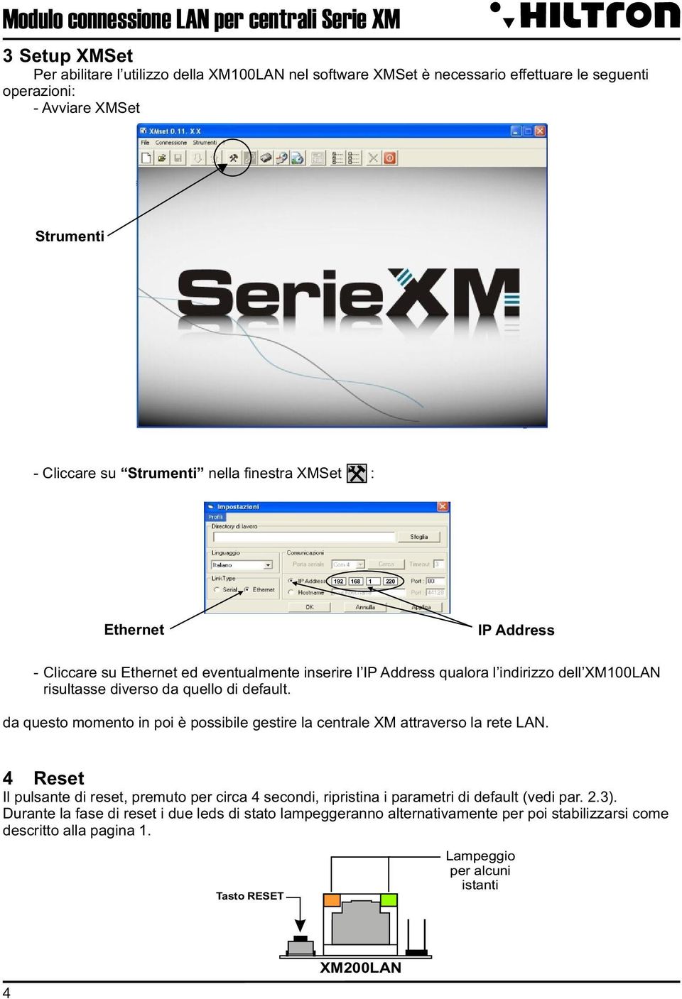 quello di default. da questo momento in poi è possibile gestire la centrale XM attraverso la rete LN.