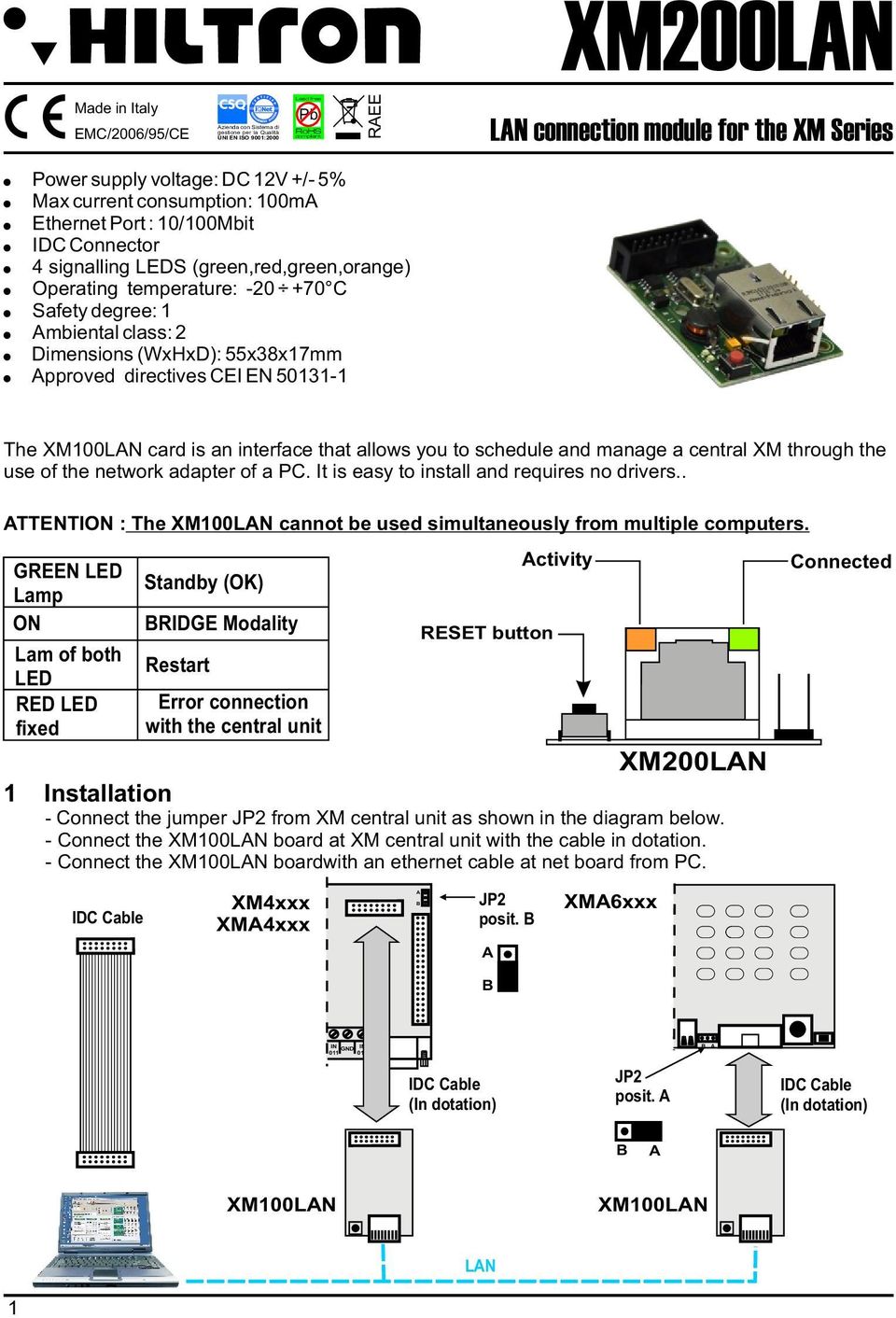 Dimensions (WxHxD): 55x38x17mm pproved directives CEI EN 50131-1 The XM100LN card is an interface that allows you to schedule and manage a central XM through the use of the network adapter of a PC.