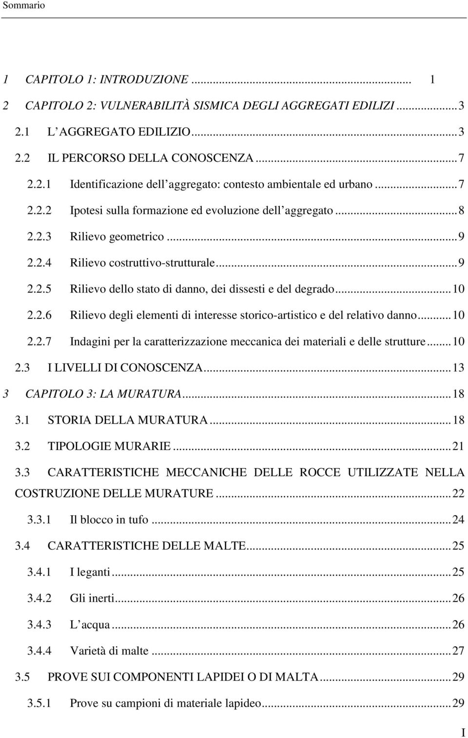 .. 9 Rilievo dello stato di danno, dei dissesti e del degrado... 10 Rilievo degli elementi di interesse storico-artistico e del relativo danno.