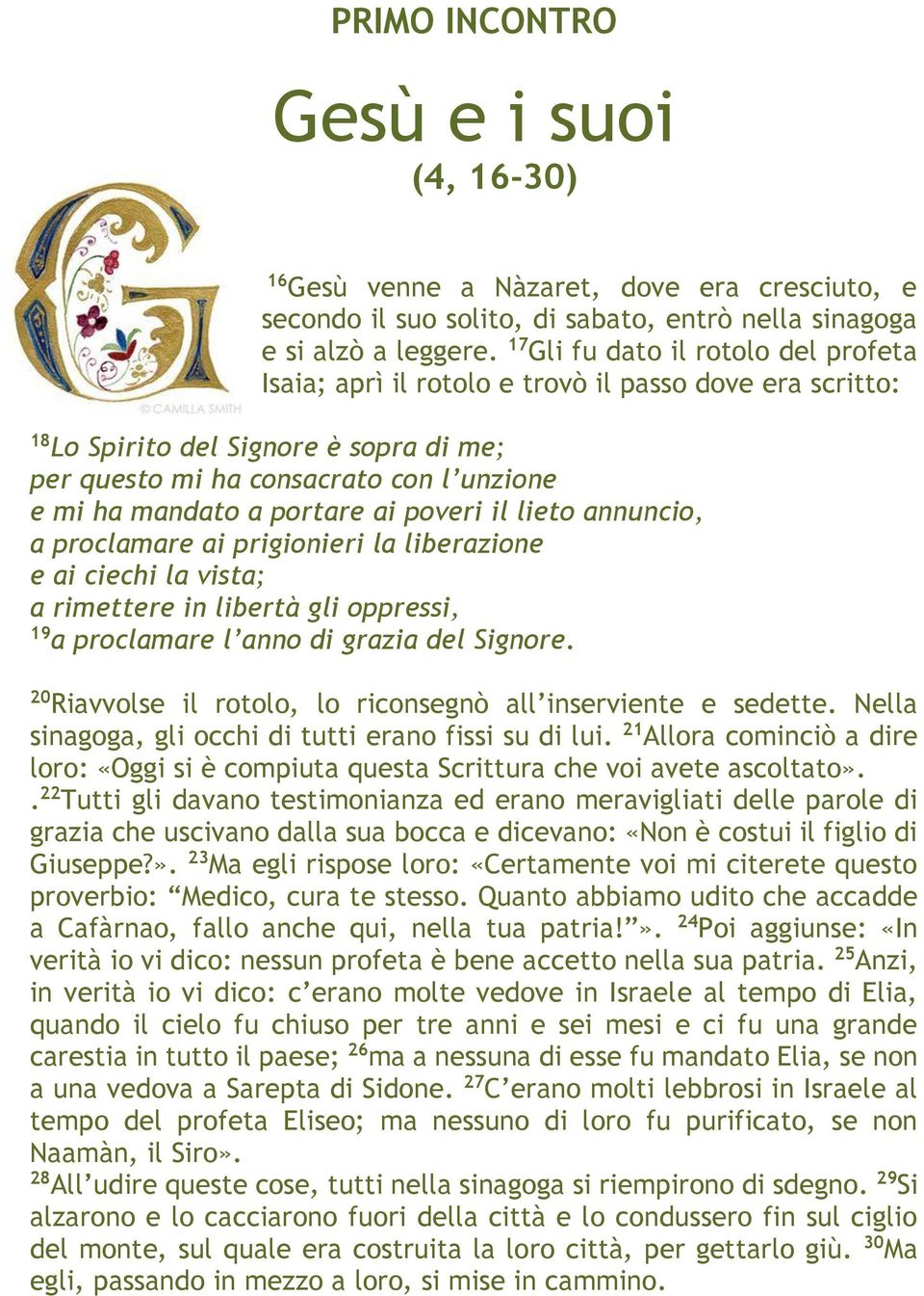 portare ai poveri il lieto annuncio, a proclamare ai prigionieri la liberazione e ai ciechi la vista; a rimettere in libertà gli oppressi, 19 a proclamare l anno di grazia del Signore.