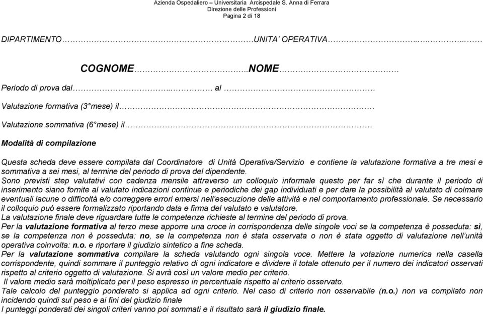 valutazione formativa a tre mesi e sommativa a sei mesi, al termine del periodo di prova del dipendente.