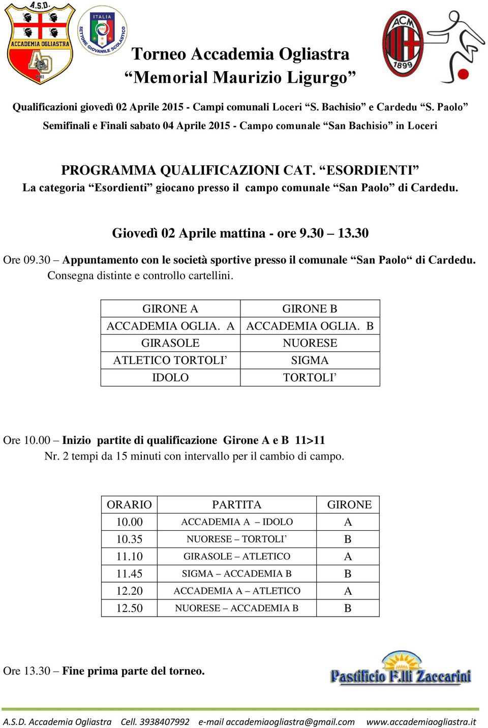 ESORDIENTI La categoria Esordienti giocano presso il campo comunale San Paolo di Cardedu. Giovedì 02 Aprile mattina - ore 9.30 13.30 Ore 09.