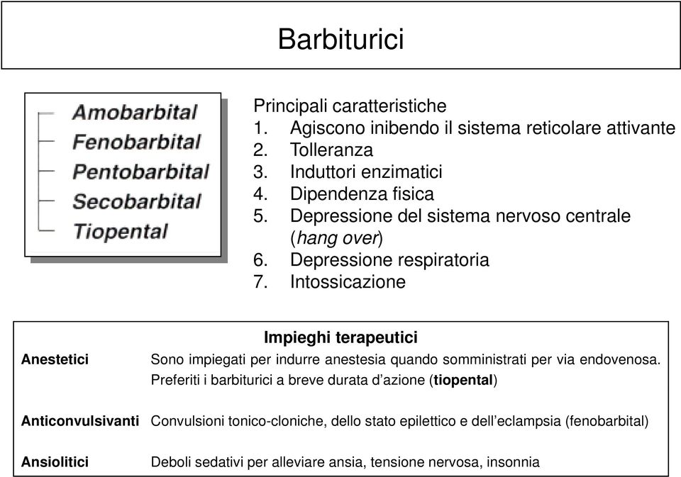 Intossicazione Anestetici Impieghi terapeutici Sono impiegati per indurre anestesia quando somministrati per via endovenosa.