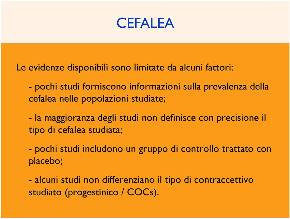 non definisce con precisione il tipo di cefalea studiata; - pochi studi includono un gruppo di