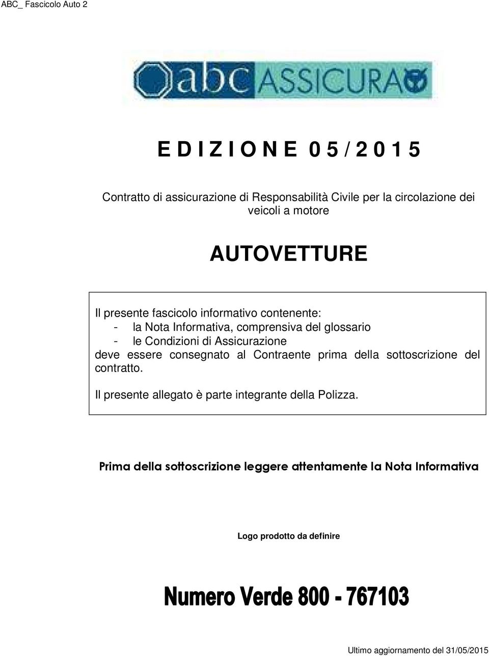 Assicurazione deve essere consegnato al Contraente prima della sottoscrizione del contratto.