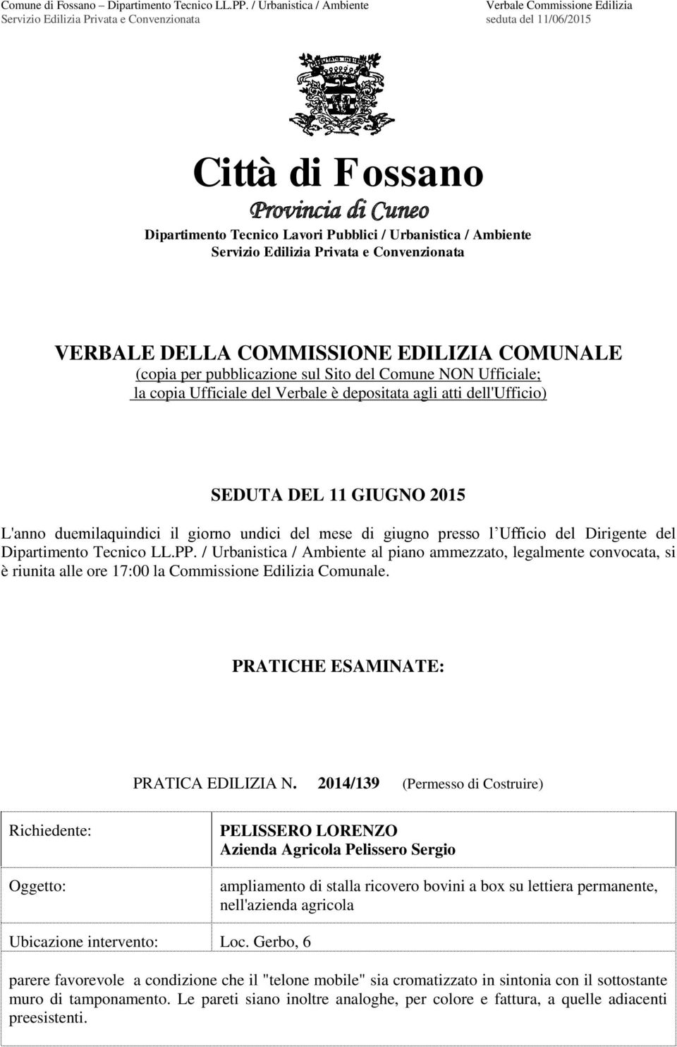 giugno presso l Ufficio del Dirigente del Dipartimento Tecnico LL.PP. / Urbanistica / Ambiente al piano ammezzato, legalmente convocata, si è riunita alle ore 17:00 la Commissione Edilizia Comunale.